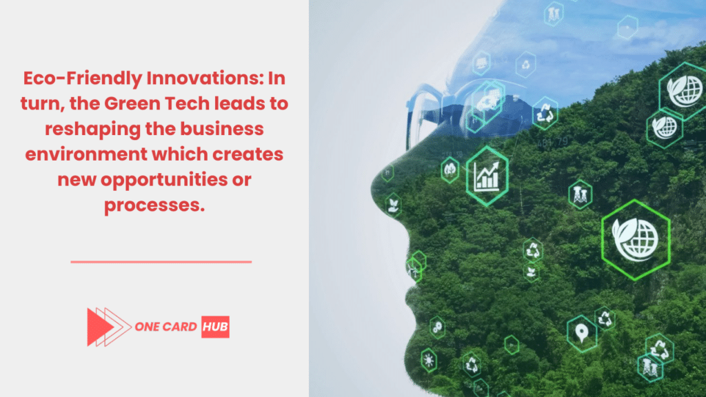 Eco-Friendly Innovations In turn, the Green Tech leads to reshaping the business environment which creates new opportunities or processes.