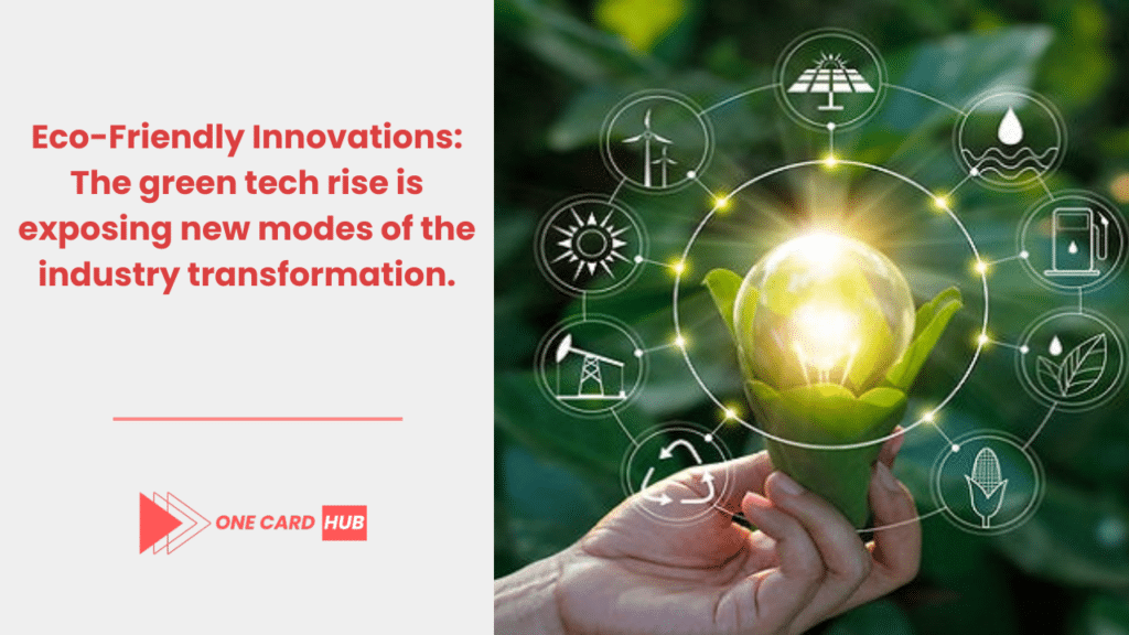 Eco-Friendly Innovations The green tech rise is exposing new modes of the industry transformation.