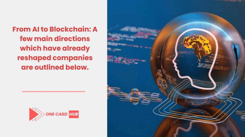 From AI to Blockchain A few main directions which have already reshaped companies are outlined below.