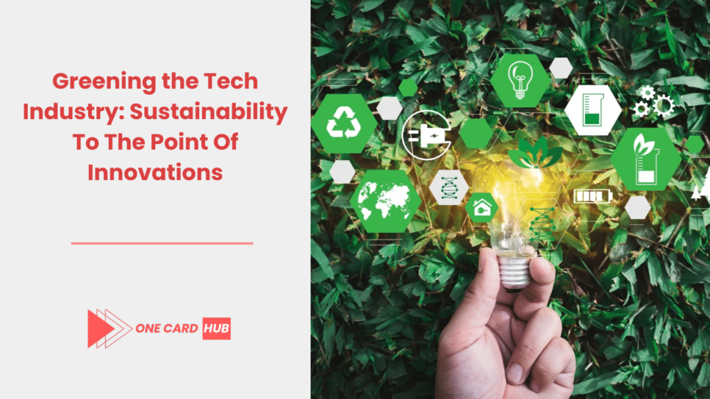 Greening the Tech Industry Sustainability To The Point Of Innovations