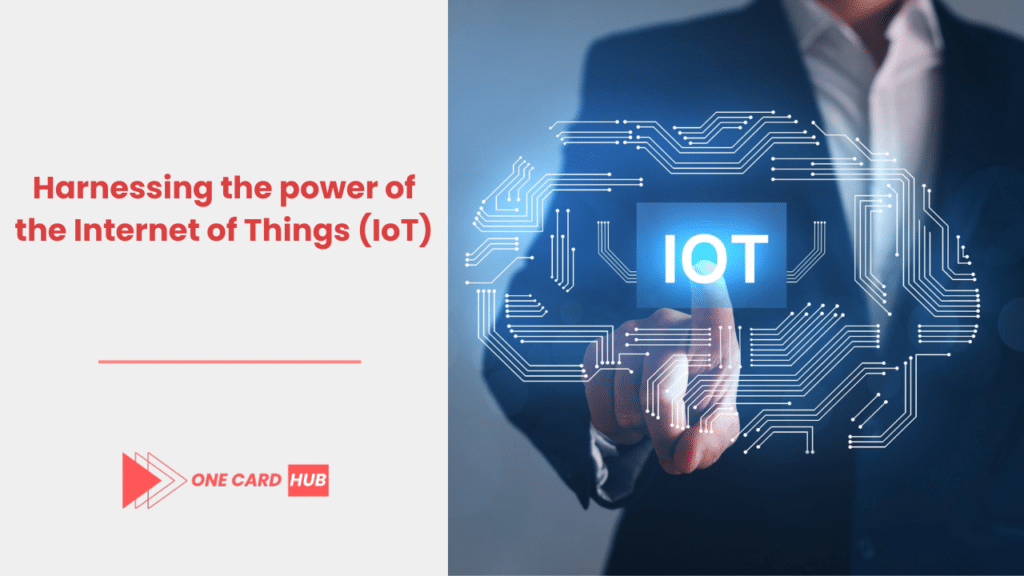 Harnessing the power of the Internet of Things (IoT)