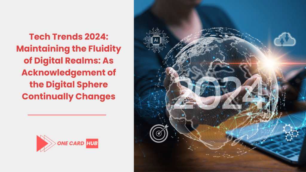 Tech Trends 2024 Maintaining the Fluidity of Digital Realms As Acknowledgement of the Digital Sphere Continually Changes