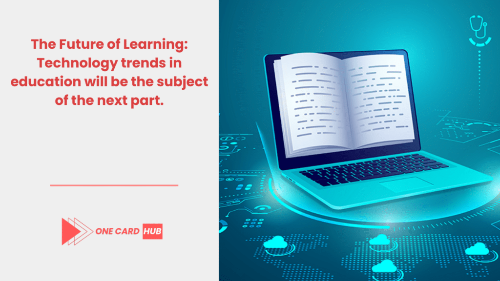 The Future of Learning Technology trends in education will be the subject of the next part.